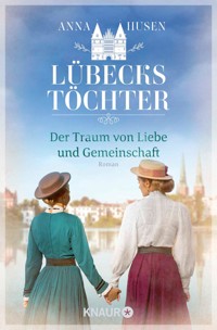 Lübecks Töchter. Der Traum von Liebe und Gemeinschaft - Anna Husen - E-Book