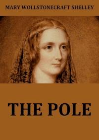 The Pole - Mary Wollstonecraft Shelley - E-Book