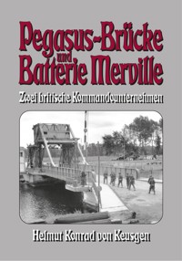 Pegasus-Brücke und Batterie Merville – Zwei britische Kommandounternehmen - Helmut Konrad von Keusgen - E-Book