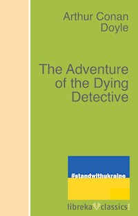 The Adventure of the Dying Detective - Arthur Conan Doyle - E-Book