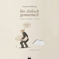 Ins Astloch gemurmelt - Christian Hölbling - Hörbuch