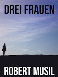 Drei Frauen - Robert Musil - E-Book