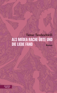 Als Medea Rache übte und die Liebe fand - Tamar Tandaschwili - E-Book