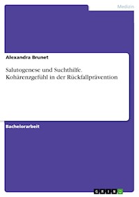 Salutogenese und Suchthilfe. Kohärenzgefühl in der Rückfallprävention - Brunet Alexandra - E-Book
