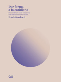 Dar forma a lo cotidiano - Frank Berzbach - E-Book