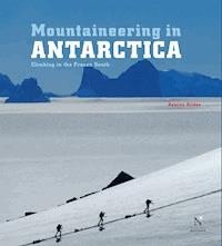 Mountaineering in Antarctica: complete guide - Damien Gildea - E-Book