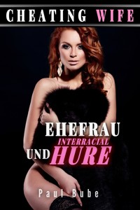 Cheating Wife: Ehefrau und Interracial Hure - Paul Bube - E-Book