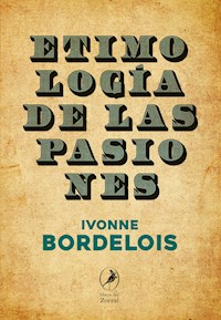 Etimología de las pasiones - Ivonne Bordelois - E-Book