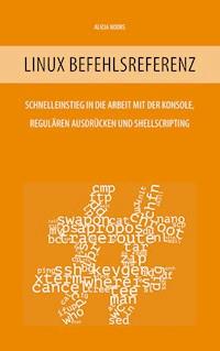Linux Befehlsreferenz - Alicia Noors - E-Book