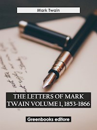 The letters of mark twain volume 1, 1853-1866 - Mark Twain - E-Book