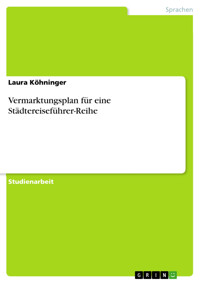 Vermarktungsplan für eine Städtereiseführer-Reihe - Laura Köhninger - E-Book
