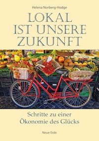 Lokal ist unsere Zukunft - Helena Norberg-Hodge - E-Book