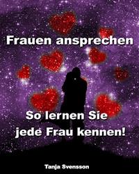 Frauen ansprechen - So lernen Sie jede Frau kennen! - Tanja Svensson - E-Book