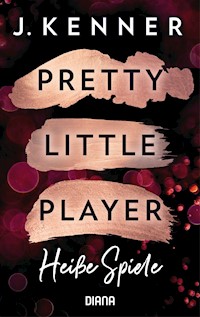 Pretty Little Player. Heiße Spiele - J. Kenner - E-Book