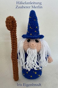 Häkelanleitung Zauberer Merlin - Iris Eigenbrodt - E-Book