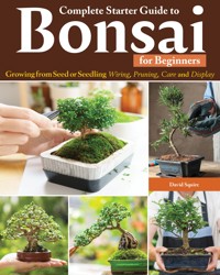 Complete Starter Guide to Bonsai - David Squire - E-Book