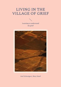 Living in the Village of Grief - Axel Schwaigert - E-Book