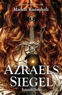 Azraels Siegel – Ein Romantik-Thriller - Markus Kastenholz - E-Book