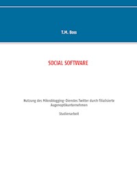 Social Software - Nutzung des Mikroblogging-Dienstes Twitter durch filialisierte Augenoptik Unternehmen - T.M. Boss - E-Book
