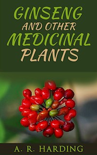 Ginseng and other medicinal plants - A. R. Harding - E-Book