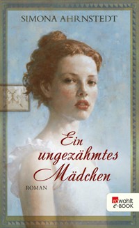 Ein ungezähmtes Mädchen - Simona Ahrnstedt - E-Book