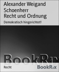 Recht und Ordnung - Alexander Weigand Schoenherr - E-Book