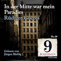 In der Mitte war mein Paradies - Rosenhaus 9 - Nr.09 - Rüdiger Goeres - Hörbuch