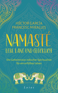 Namasté – Lebe lang und glücklich - Francesc Miralles - E-Book
