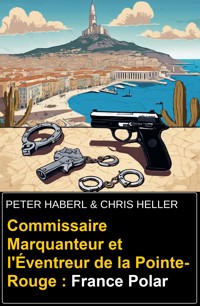 Commissaire Marquanteur et l'Éventreur de la Pointe-Rouge : France Polar - Peter Haberl - kostenlos E-Book