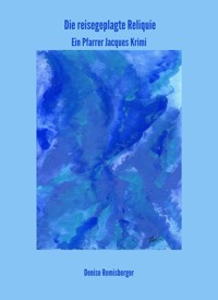 Die reisegeplagte Reliquie - Denise Remisberger - E-Book
