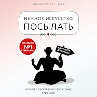 Нежное искусство посылать. Открой для себя волшебную силу трех букв - Александра Райнварт - Hörbuch