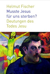 Musste Jesus für uns sterben? - Helmut Fischer - E-Book