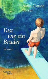 Fast wie ein Bruder - Alain Claude Sulzer - E-Book
