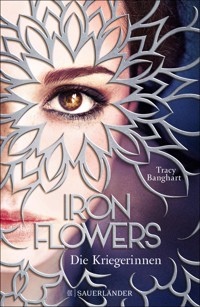 Iron Flowers 2 – Die Kriegerinnen - Tracy Banghart - E-Book