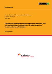 Erfolgreiche Konfliktmanagementsysteme in kleinen und mittelständischen Unternehmen. Erarbeitung eines Implementierungsleitfadens - Christoph Rixe - E-Book