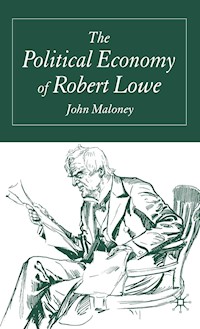 The Political Economy of Robert Lowe - J. Maloney - E-Book