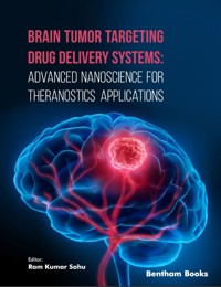 Brain Tumor Targeting Drug Delivery Systems: Advanced Nanoscience for Theranostics Applications -  - E-Book