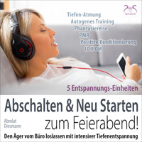 Feierabend Entspannung: Den Ärger vom Büro loslassen mit intensiver Tiefenentspannung - Abschalten & Neu Starten zum Feierabend! - Torsten Abrolat - Hörbuch