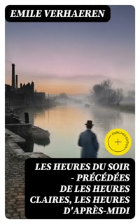 Les Heures du Soir - Précédées de les Heures claires, Les Heures d'après-midi - Emile Verhaeren - E-Book