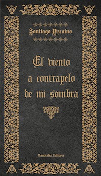 El Viento a Contrapelo de mi Sombra - Santiago Vizcaíno - E-Book