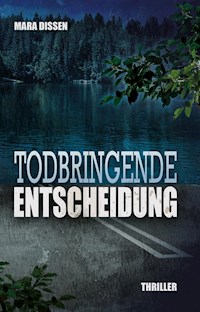 Todbringende Entscheidung - Mara Dissen - E-Book
