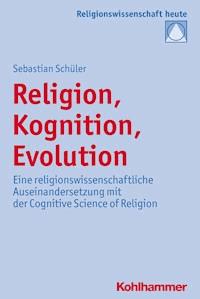 Religion, Kognition, Evolution - Sebastian Schüler - E-Book