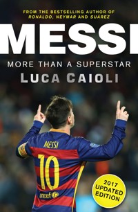Messi – 2017 Updated Edition Messi – 2017 Updated Edition - Luca Caioli - E-Book
