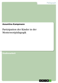 Partizipation der Kinder in der Montessoripädagogik - Assuntina Kampmann - E-Book