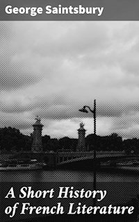 A Short History of French Literature - George Saintsbury - E-Book