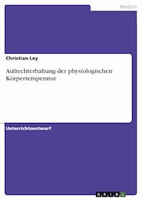 Aufrechterhaltung der physiologischen Körpertemperatur - Christian Ley - E-Book