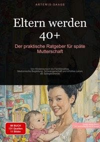 Eltern werden 40+: Der praktische Ratgeber für späte Mutterschaft - Artemis Saage - Deutschland - E-Book