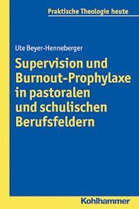 Supervision und Burnout-Prophylaxe in pastoralen und schulischen Berufsfeldern - Ute Beyer-Henneberger - E-Book