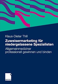 Zuweisermarketing für niedergelassene Spezialisten - Klaus-Dieter Thill - E-Book