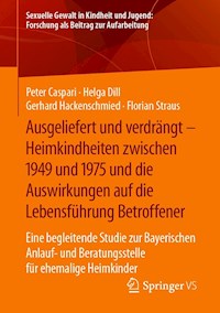 Ausgeliefert und verdrängt – Heimkindheiten zwischen 1949 und 1975 und die Auswirkungen auf die Lebensführung Betroffener - Peter Caspari - E-Book